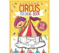 Awesome Circus Coloring Book For Kids: Fun Activity For Kids All Ages - Clowns, Animals, Tricks & Much More!