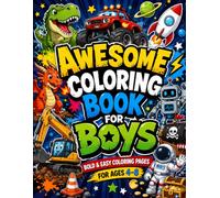 Awesome Coloring Book for Boys: 50 Fun & Easy Coloring Pages Featuring Monster Trucks, Dinosaurs, Dragons, Robots, Construction Vehicles, Space Adventures, Pirates & More for Kids Ages 4-8
