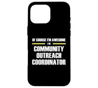 Awesome Community Outreach Coordinator Case for iPhone 16 Pro Max