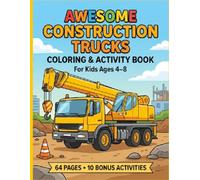 Awesome Construction Trucks Coloring & Activity Book: 30 Fun Construction Vehicles to Color with 10 Bonus Activities for Kids Ages 4-8 (Big Mighty Trucks Coloring Book)