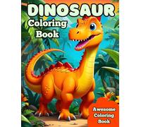 Awesome Dinosaur Coloring Book: Dinosaur Coloring Book for Kids of All Ages