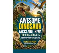 AWESOME DINOSAUR FACTS AND TRIVIA FOR KIDS AGES 8-12: Mind-Blowing Dinosaurs, Funny Fossil Finds, Wild Records, and Unbelievable True Facts (Young Explorer Series)