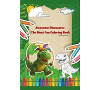 Awesome Dinosaurs: The Most Fun Coloring Book Awesome Dinosaurs:: The Most Fun Coloring Book