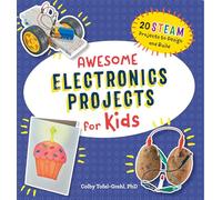 Awesome Electronics Projects for Kids: 20 Steam Projects to Design and Build (Awesome Steam Activities for Kids)
