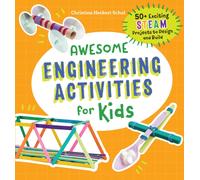 Awesome Engineering Activities for Kids : 50+ Exciting STEAM Projects to Design and Build