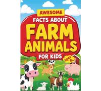 Awesome Facts About Farm Animals for Kids: Fun Trivia Questions, Answers and Interesting Factoids for Children Ages 6+ (Kids Trivia Books)
