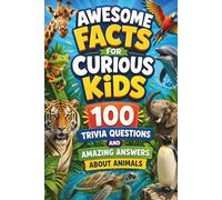 Awesome Facts for Curious Kids: 100 Trivia Questions & Amazing Answers About Animals: Each question includes a clear answer, extra details, and a ... (Awesome Facts for Curious Kids Trivia Books)