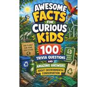 Awesome Facts for Curious Kids: 100 Trivia Questions & Amazing Answers About Environmental Conservation: Each question includes a clear answer, extra ... (Awesome Facts for Curious Kids Trivia Books)