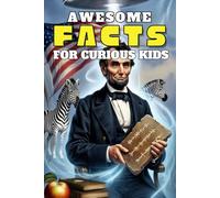 Awesome Facts for Curious Kids: A Collection of Over 1200 Trivia Facts About History, Science, Pop Culture And Much More!
