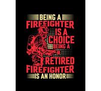 Awesome Firefighter BEING A FIREFIGHTER IS A CHOICE BEING A RETIRED FIREFIGHTER... Notebook: 8.5x11 110 Pages