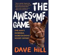 Awesome Game, The: One Man's Incredible, Globe-Crushing Hockey Odyssey