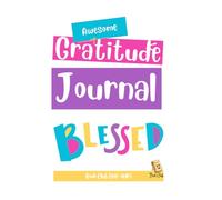 Awesome Gratitude Journal: Blessed: Daily Mindful Practices, Positive Learning, and Emotional Wellbeing for Students & Teachers