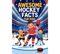 Awesome Hockey Facts For Kids: A Kid-Friendly Guide to Hockey Facts, Trivia, Legends, and Ice Sports Fun-Great Gift for Fans!