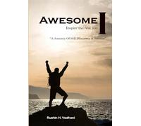 Awesome I - Inspire the real you !: "A Journey of Self Discovery & Success"