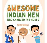 Awesome Indian men who changed our world (Inspirational Indians and their life stories)