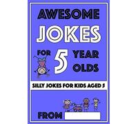Awesome Jokes For 5 Year Olds: Silly Jokes For Kids Aged 5: 1 (Jokes For kids 5-9)