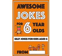 Awesome Jokes For 6 Year Olds: Silly Jokes for Kids Aged 6 (Jokes For kids 5-9)