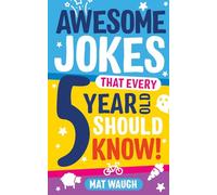 Awesome Jokes That Every 5 Year Old Should Know!: Bucketloads of rib ticklers, tongue twisters and side splitters: 1 (Awesome Jokes for Kids)