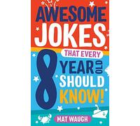 Awesome Jokes That Every 8 Year Old Should Know!: Hundreds of rib ticklers, tongue twisters and side splitters: 4 (Awesome Jokes for Kids)