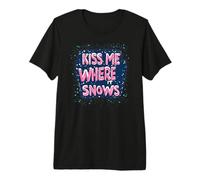 Awesome Kiss me Where it Snows Speech for Naughty Christmas Premium T-Shirt