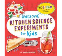 Awesome Kitchen Science Experiments for Kids: 50 Steam Projects You Can Eat! (Awesome Steam Activities for Kids)