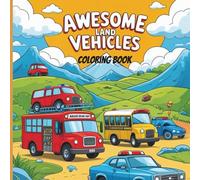 Awesome Land Vehicles: A Big Coloring Book for Kids