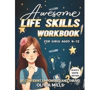 Awesome Life Skills Workbook for Girls aged 9-12: Be Confident, Empowered and Thrive