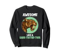 Awesome like a saber-toothed tiger Sweatshirt