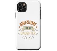 Awesome Like My Daughter - Best Daughter Funny Mom or Dad Case for iPhone 11 Pro Max