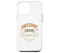 Awesome Like My Daughter - Best Daughter Funny Mom or Dad Case for iPhone 12 Pro Max