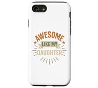 Awesome Like My Daughter - Best Daughter Funny Mom or Dad Case for iPhone SE (2020) / 7/8