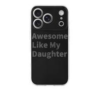 Awesome Like My Daughter Funny Case Compatible with iPhone 17 17 Air 17 Pro 17 Pro Max Protective Phone Cover