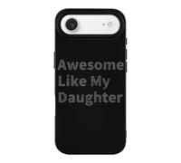Awesome Like My Daughter Funny Case Compatible with iPhone 17 17 Air 17 Pro 17 Pro Max Protective Phone Cover