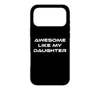 Awesome Like My Daughter Funny Dad Mom Father Mother Gift Case for iPhone 17 Pro Max