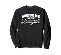 Awesome Like My Daughter - Funny Parents Sweatshirt