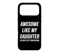Awesome Like My Daughter She Didn't Get It From Mom Dad Gift Case for iPhone 17 Pro Max