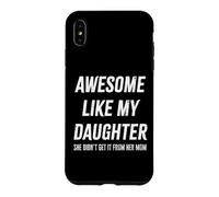 Awesome Like My Daughter She Didn't Get It From Mom Dad Gift Case for iPhone XS Max