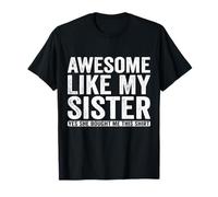 Awesome Like My Sister Yes She Bought Me This Funny T-Shirt