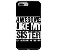 AWESOME LIKE MY SISTER YES SHE BOUGHT ME THIS SHIRT Case for iPhone 7 Plus/8 Plus
