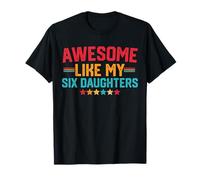 Awesome Like My Six Daughters Fathers Day Dad Of 6 Six Daddy T-Shirt