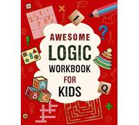 Awesome Logic Workbook for Kids: Spatial reasoning, math puzzles, sudoku, word search, mazes, nurikabe games, activities, two-player games. Logic workbook for kids ages 4-8.