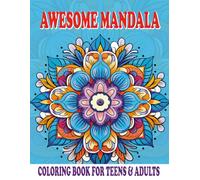 Awesome Mandala Coloring Book for Teens & Adults: A Relaxing and Mindful Coloring Experience with 50+ Intricate Mandala Designs