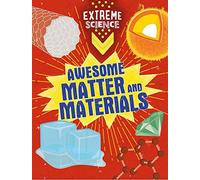 Awesome Matter and Materials (Extreme Science)