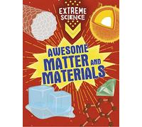 Awesome Matter and Materials (Extreme Science)
