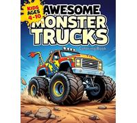 Awesome Monster Trucks Coloring Book for Kids Ages 4-10: Cool and Powerful Trucks to Color - Perfect for Young Vehicle Fans Who Love Big Tires and Loud Engines