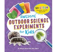 Awesome Outdoor Science Experiments for Kids: 50+ Steam Projects and Why They Work (Awesome Steam Activities for Kids)