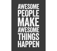 Awesome People Make Awesome Things Happen: 6 x 9 Blank Lined Notebook Journal - Funny Saying Sarcastic Work Gag Gift for Office Coworkers, Employees, Adults, Boss