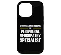Awesome Peripheral Neuropathy Specialist Case for iPhone 13 Pro