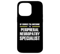 Awesome Peripheral Neuropathy Specialist Case for iPhone 14 Pro Max