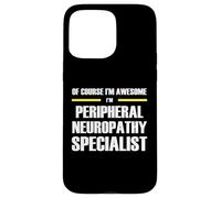 Awesome Peripheral Neuropathy Specialist Case for iPhone 15 Pro Max